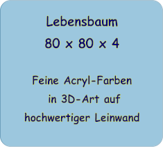 Lebensbaum 80 x 80 x 4   Feine Acryl-Farben  in 3D-Art auf hochwertiger Leinwand