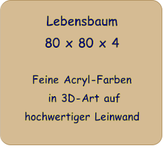 Lebensbaum 80 x 80 x 4   Feine Acryl-Farben  in 3D-Art auf hochwertiger Leinwand