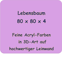 Lebensbaum 80 x 80 x 4   Feine Acryl-Farben  in 3D-Art auf hochwertiger Leinwand